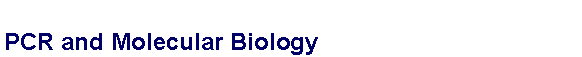 Text Box: PCR and Molecular Biology