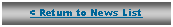 Text Box: < Return to News List