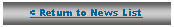 Text Box: < Return to News List
