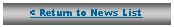 Text Box: < Return to News List