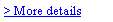 Text Box: > More details 