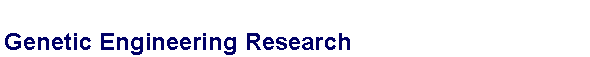 Text Box: Genetic Engineering Research 